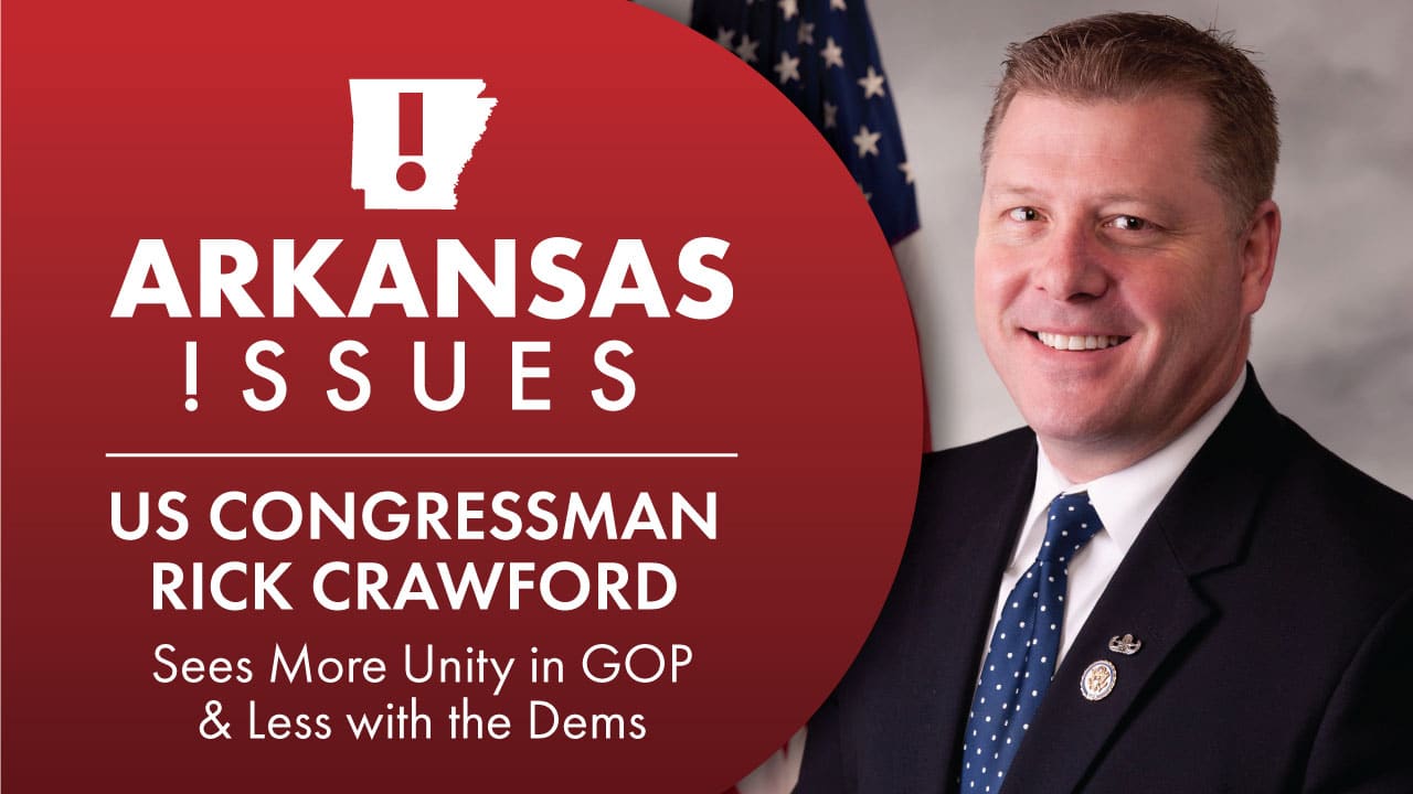 US Congressman Rick Crawford Sees More Unity in GOP & Less with the Dems