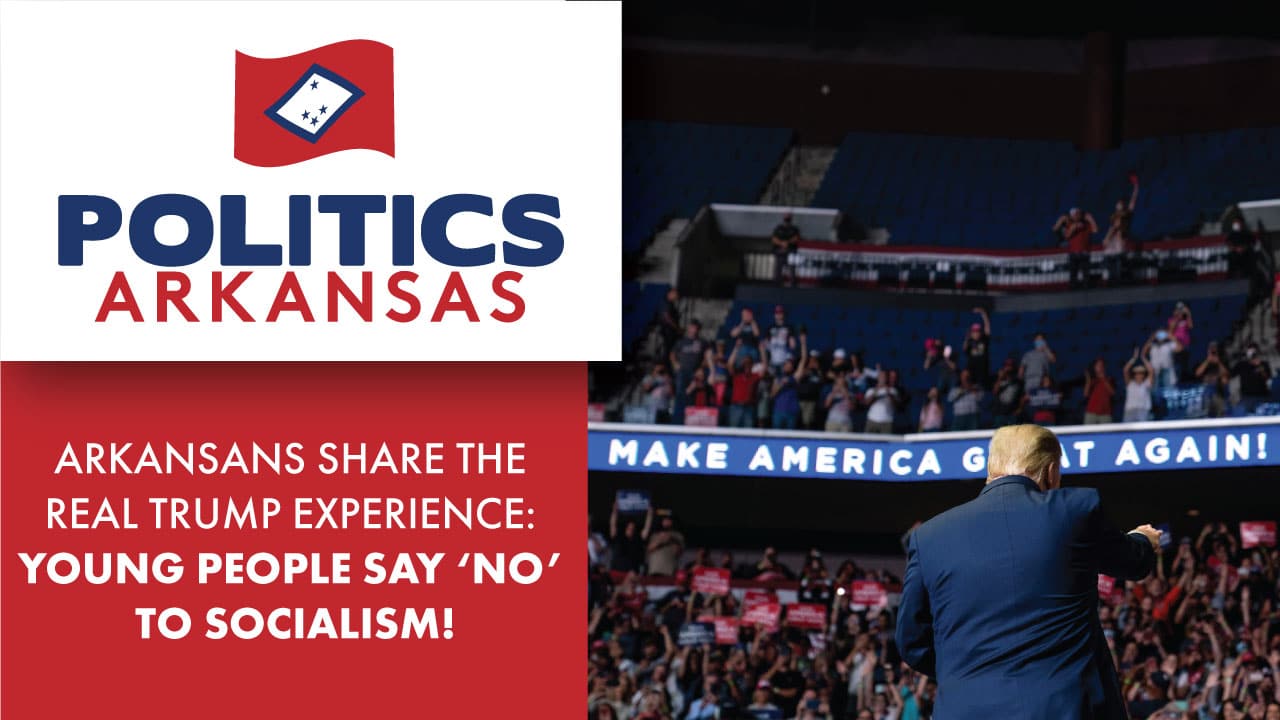 Arkansans Share the Real Trump Experience: Young people say ‘No’ to socialism!